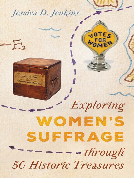 Title details for Exploring Women's Suffrage through 50 Historic Treasures by Jessica D. Jenkins - Available